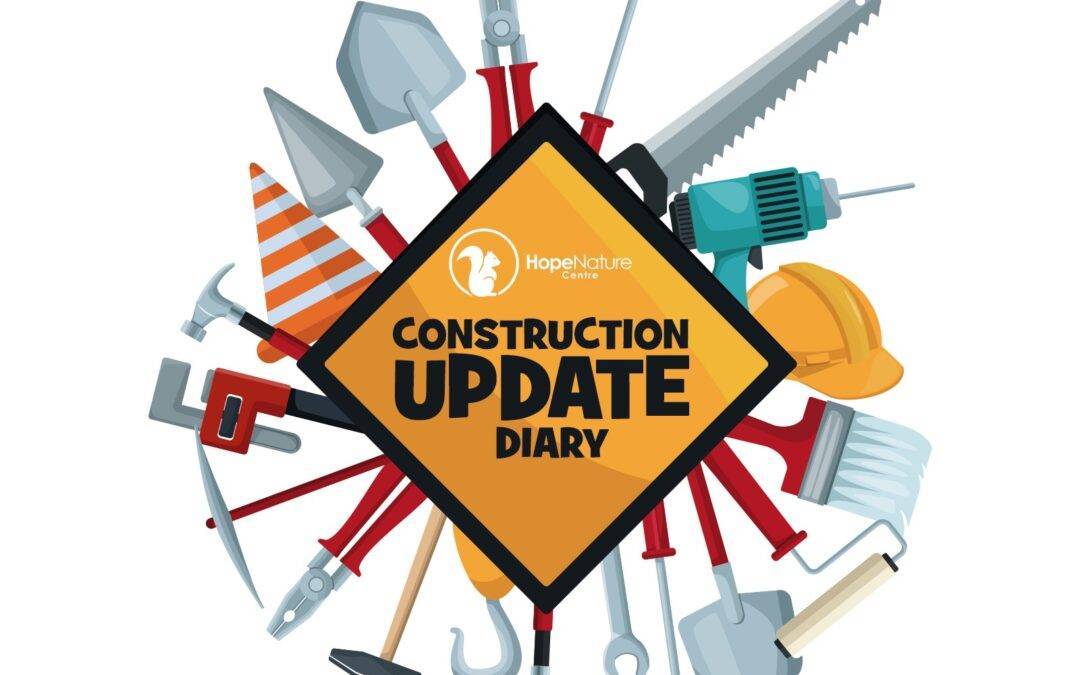 2021 Construction update diary at Hope Nature Centre